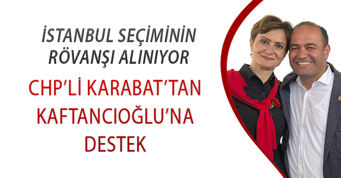 CHP’Lİ KARABAT’TAN KAFTANCIOĞLU’NA DESTEK