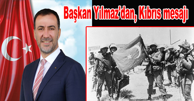 Başkan Yılmaz’dan, Kıbrıs mesajı