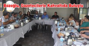 Bozoğlu, Gazetecilerle Kahvaltıda Buluştu