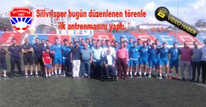 Video Haber: Silivrispor bugün düzenlenen törenle ilk antrenmanını yaptı.