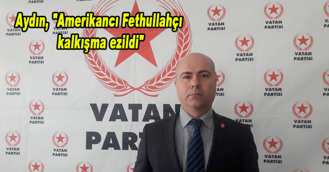 Aydın, “Amerikancı fetullahçı kalkışma ezildi”