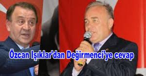 Özcan Işıklar’dan Değirmenci’ye cevap