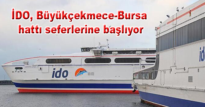 İDO, Büyükçekmece-Bursa hattı seferlerine başlıyor