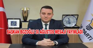 BAŞKAN BOZOĞLU 30 AĞUSTOS MESAJI YAYIMLADI