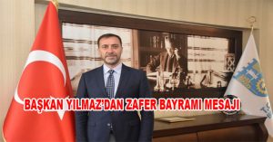 BAŞKAN YILMAZ’DAN ZAFER BAYRAMI MESAJI