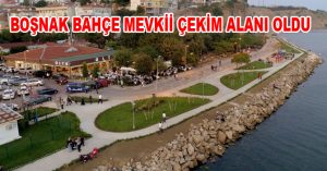 BOŞNAK BAHÇE MEVKİİ ÇEKİM ALANI OLDU