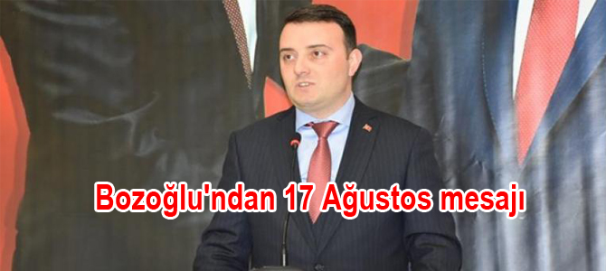 Bozoğlu’ndan 17 Ağustos mesajı