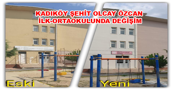 KADIKÖY ŞEHİT OLCAY ÖZCAN İLK-ORTAOKULUNDA DEĞİŞİM