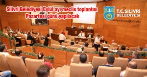 Silivri Belediyesi Eylül ayı meclis toplantısı Pazartesi günü yapılacak