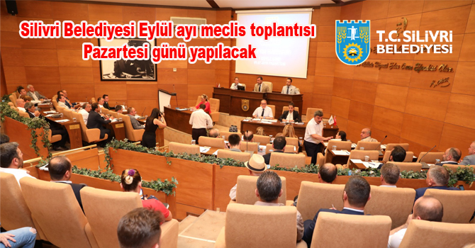 Silivri Belediyesi Eylül ayı meclis toplantısı Pazartesi günü yapılacak