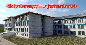 Silivri’ye kurşun geçirmez jandarma karakolu