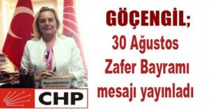GÖÇENGİL’DEN 30 AĞUSTOS ZAFER BAYRAMI MESAJI