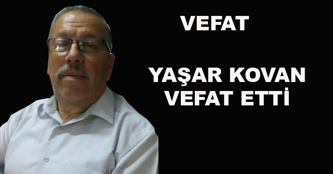 Yaşar Kovan vefat etti