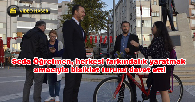Seda Öğretmen, herkesi farkındalık yaratmak amacıyla bisiklet turuna davet etti