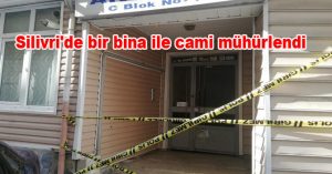 Silivri’de bir bina ile cami mühürlendi