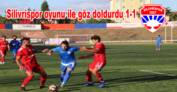 Silivrispor oyunu ile göz doldurdu 1-1