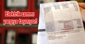 Elektrik zammı yargıya taşınıyor!