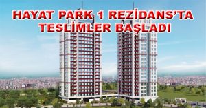 HAYAT PARK 1 REZİDANS’TA TESLİMLER BAŞLADI