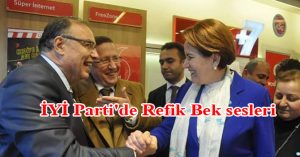 İYİ Parti’de Refik Bek sesleri