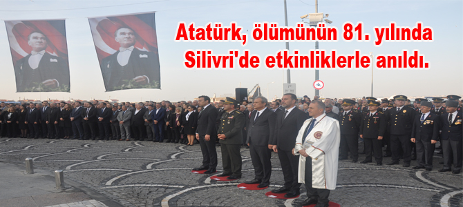 Atatürk, ölümünün 81. yılında Silivri’de etkinliklerle anıldı.