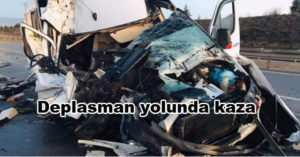 Deplasman yolunda kaza