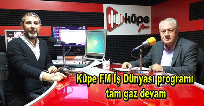 Küpe FM İş Dünyası programı tam gaz devam