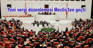 Yeni vergi düzenlemesi Meclis’ten geçti