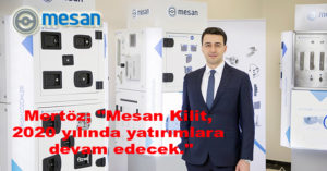 Mertöz; “Mesan Kilit, 2020 yılında yatırımlara devam edecek.”