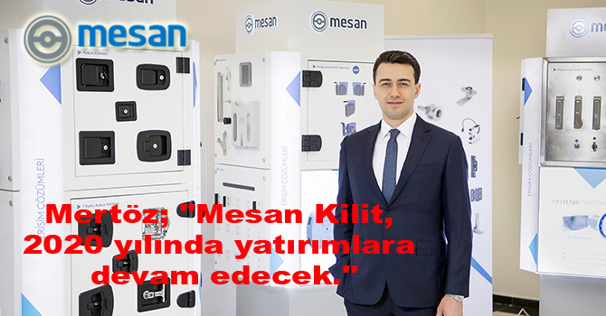 Mertöz; “Mesan Kilit, 2020 yılında yatırımlara devam edecek.”