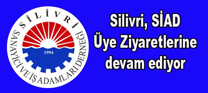 Silivri, SİAD, ziyaretlerine devam ediyor