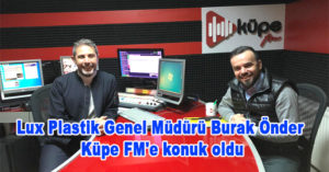 Lux Plastik Genel Müdürü Burak Önder Küpe FM’e konuk oldu