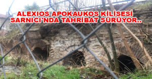 ALEXIOS APOKAUKOS KİLİSESİ SARNICI’NDA TAHRİBAT SÜRÜYOR..