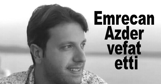 Emrecan Azder vefat etti