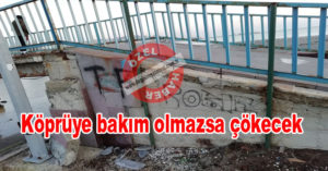 Köprüye bakım olmazsa çökecek