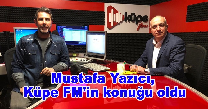 Mustafa Yazıcı, Küpe FM’in konuğu oldu