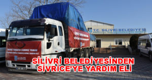 SİLİVRİ BELEDİYESİNDEN SİVRİCE’YE YARDIM ELİ