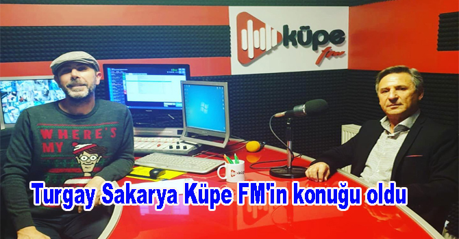 Turgay Sakarya Küpe FM’in konuğu oldu