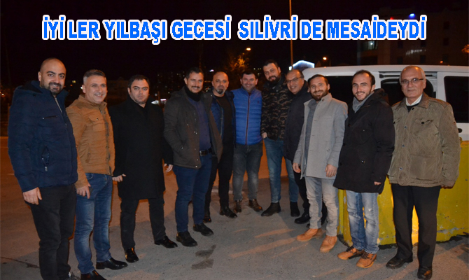 İYİ LER YILBAŞI GECESİ  SiLİVRİ DE MESAİDEYDİ