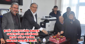 ŞEHİT GAZETECİNİN ANNESİ GAZETECİLER GÜNÜNDE ŞEHİT OĞLU YERİNE PASTAYI KENDİSİ KESTİ