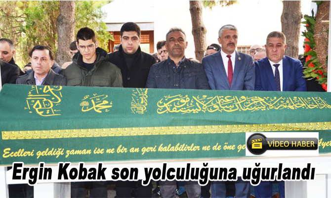 Ergin Kobak son yolculuğuna uğurlandı