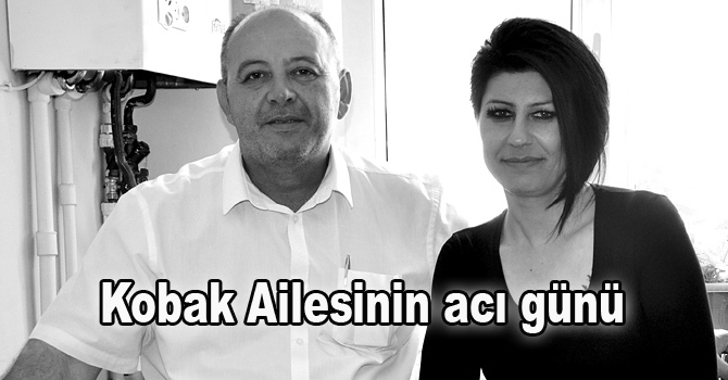 Kobak Ailesinin acı günü