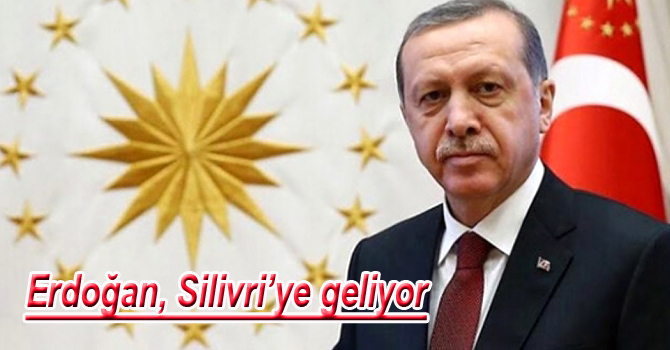 Cumhurbaşkanı Recep Tayyip Erdoğan Silivri’ye geliyor