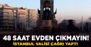 Vali Yerlikaya çağrı yaptı: “48 saat evlerden çıkmayın!”