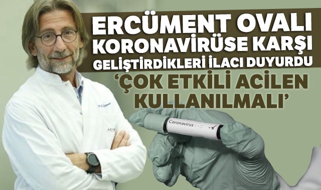 Ercüment Ovalı’dan heyecanlandıran korona virüs ilacı açıklaması