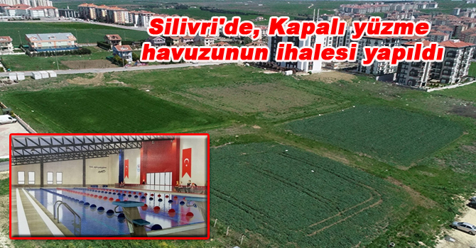 Silivri’de, Kapalı yüzme havuzunun ihalesi yapıldı