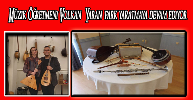 Müzik Öğretmeni Volkan  Yaran, fark yaratmaya devam ediyor