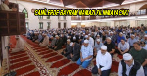 CAMİLERDE BAYRAM NAMAZI KILINMAYACAK!