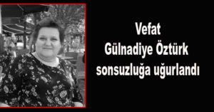 Gülnadiye Öztürk sonsuzluğa uğurlandı