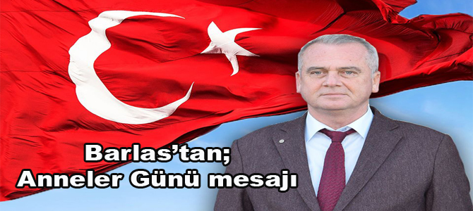 Barlas’tan Anneler Günü mesajı