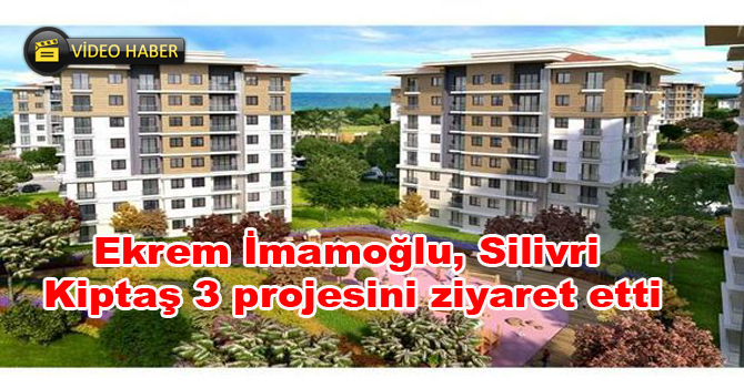 Ekrem İmamoğlu, Silivri Kiptaş 3 projesini ziyaret etti